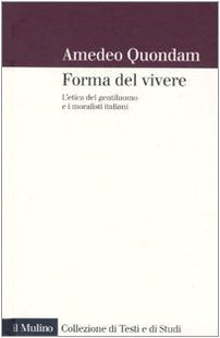 forma del vivere. L'etica del gentiluomo e i moralisti italiani book