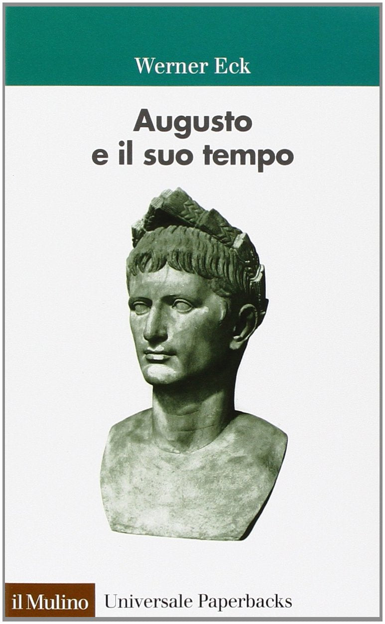Augusto e il suo tempo (Universale paperbacks Il Mulino, Band 378) Social Sciences