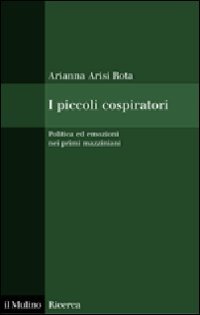 I piccoli cospiratori. Politica ed emozioni nei primi mazziniani book