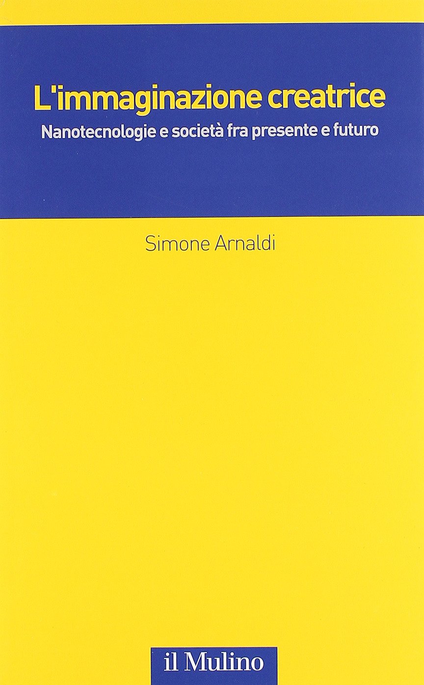 L'immaginazione creatrice. Nanotecnologie e società fra presente e futuro book
