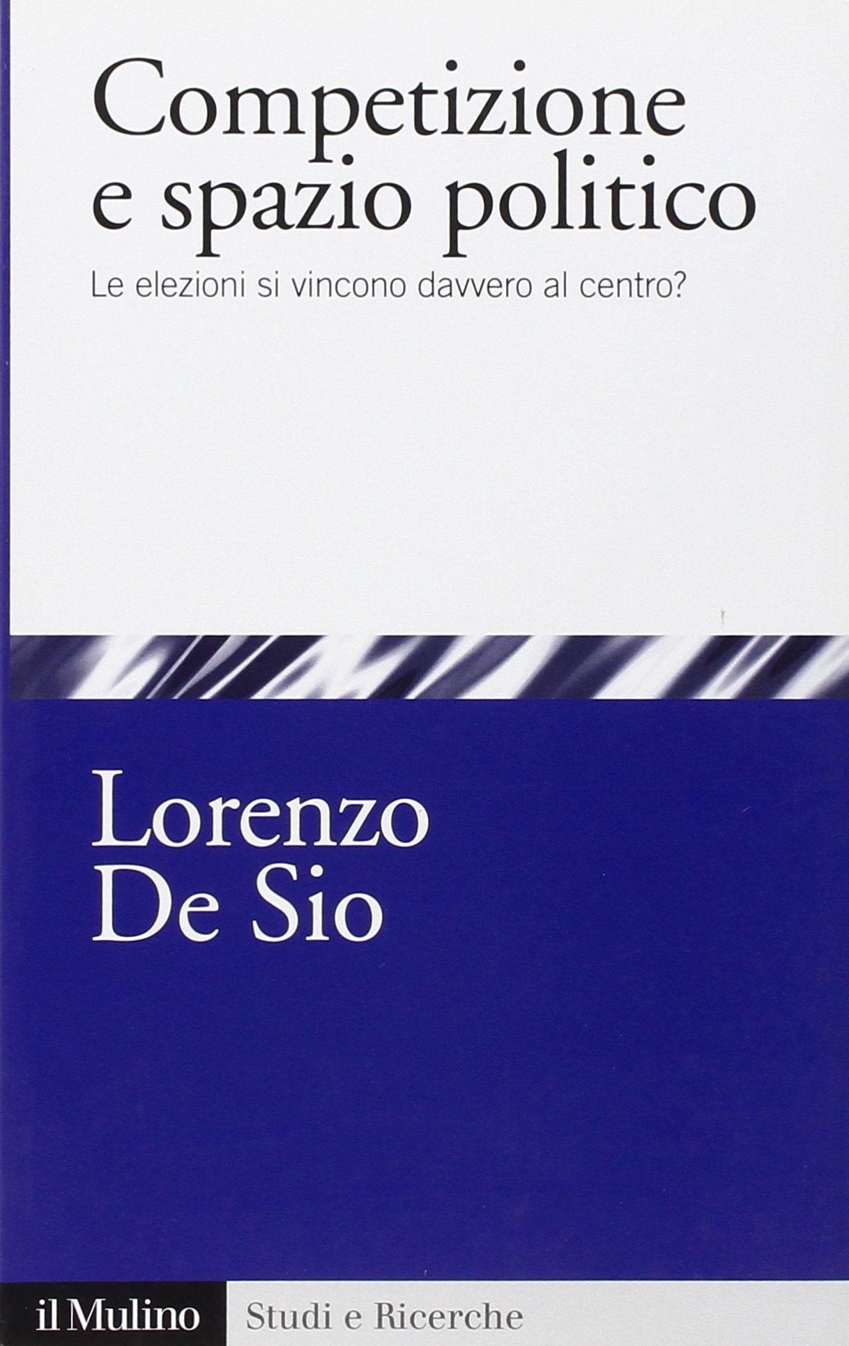Competizione e spazio politico. Le elezioni si vincono davvero al centro? book