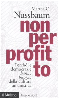 Non per profitto. Perché le democrazie hanno bisogno della cultura umanistica Philosophy