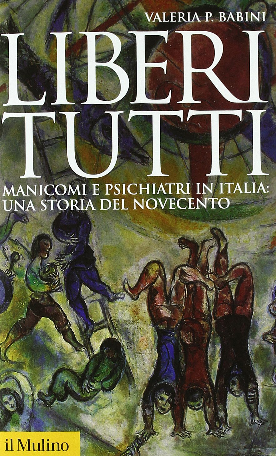 Liberi tutti. Manicomi e psichiatri in Italia: una storia del Novecento Medicine