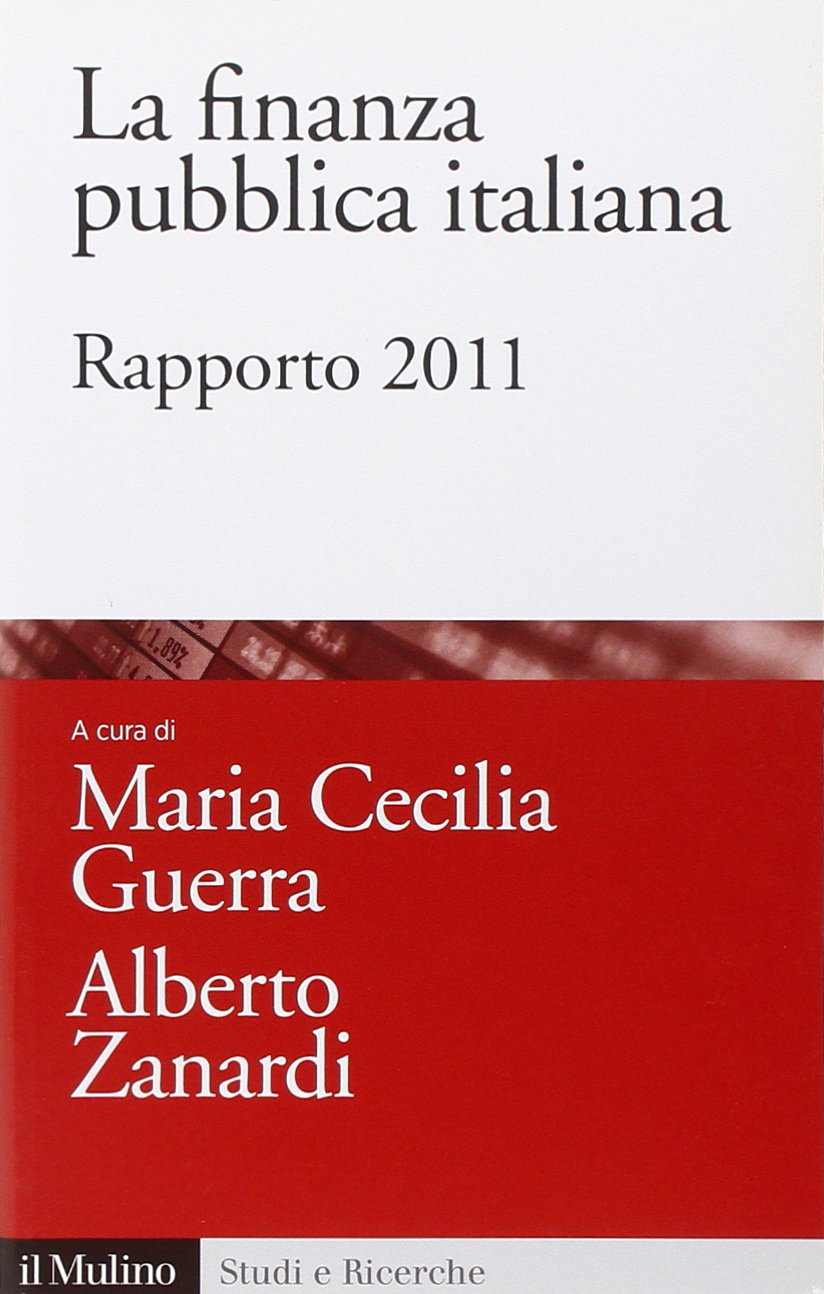 La finanza pubblica italiana. Rapporto 2011 (Studi e ricerche, Band 616) Business & Technology