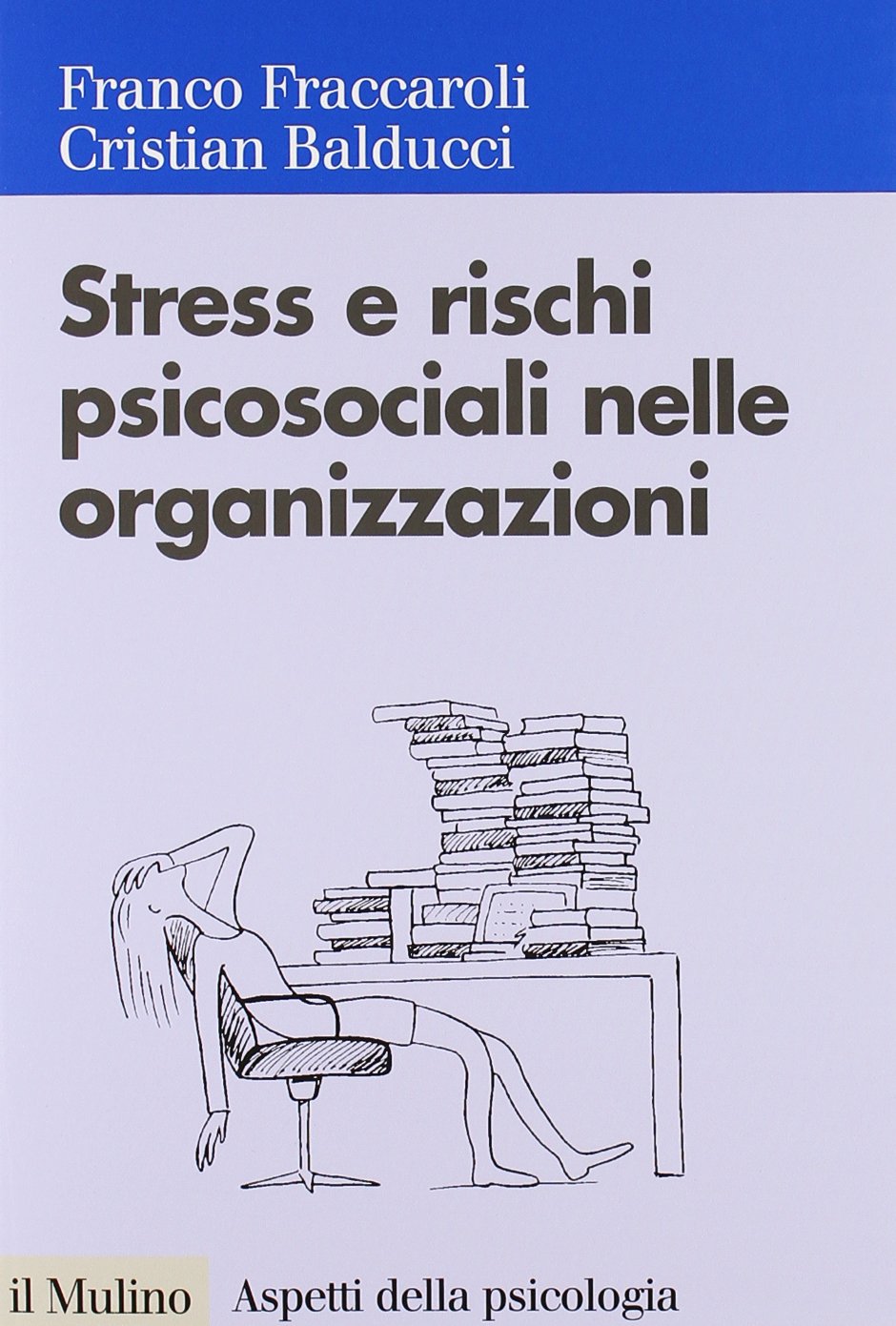 Stress e rischi psicosociali nelle organizzazioni. Valutare e controllare i fattori dello stress lavorativo book