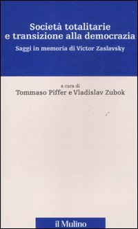 Società totalitarie e transizione alla democrazia. Saggi in memoria di Victor Zaslavsky (Percorsi) Politics & History