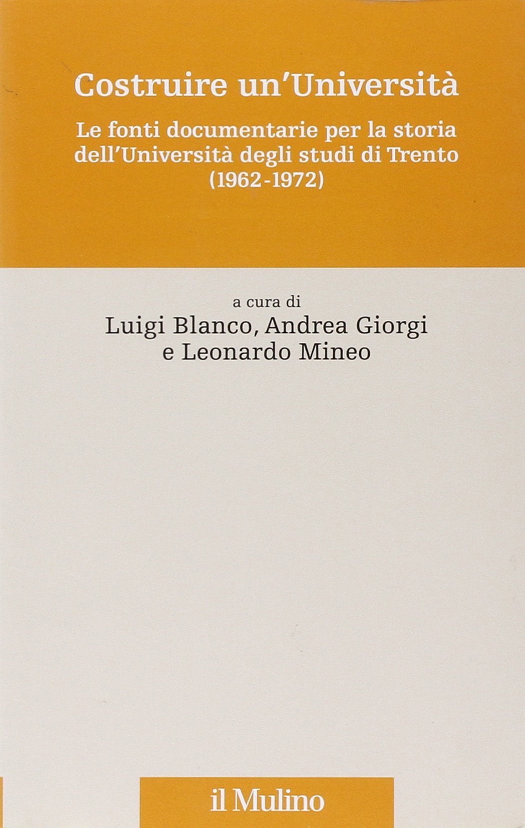 Costruire un'Università. Le fonti documentarie per la storia dell'Università degli studi di Trento (1962-1972) Books