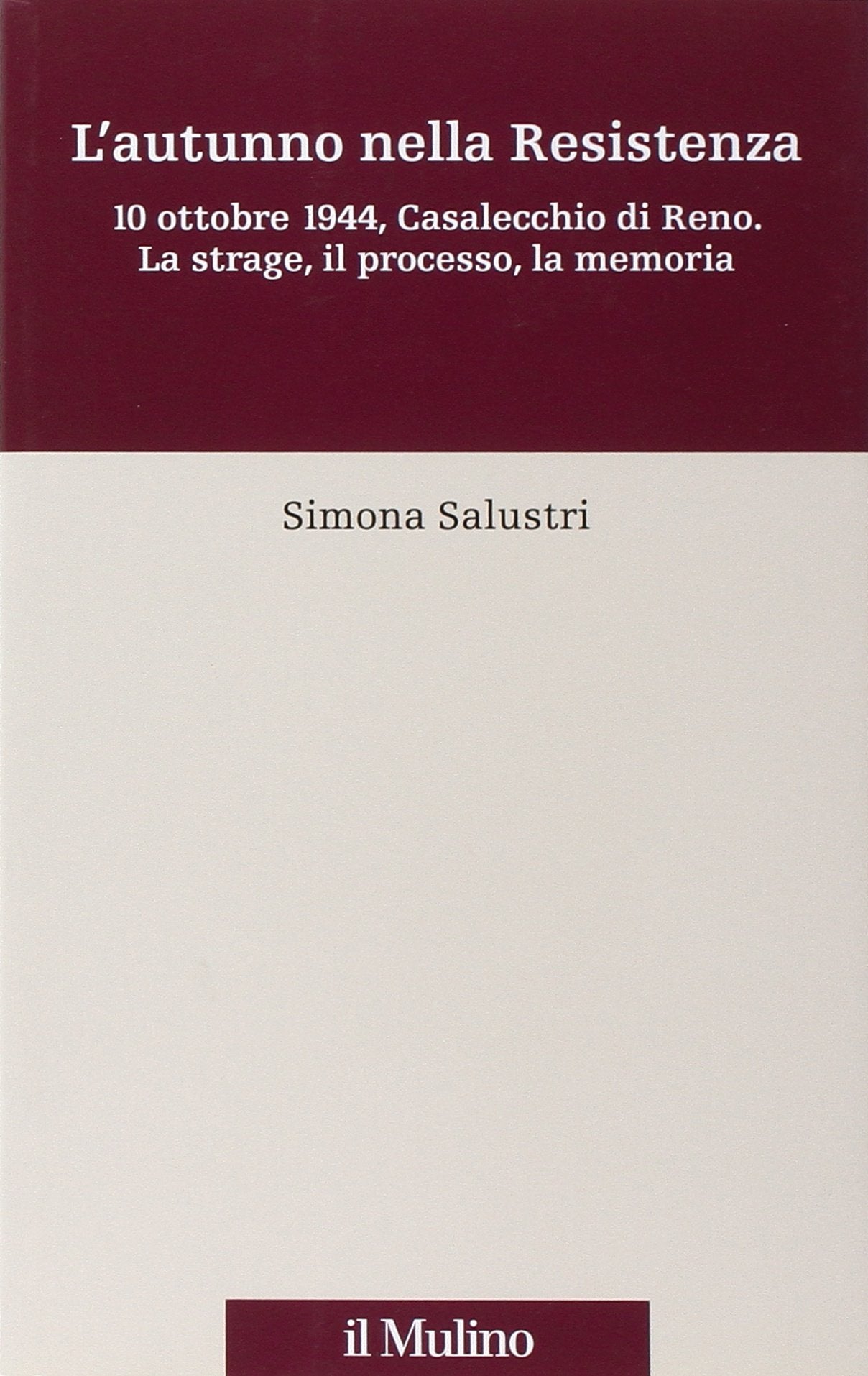 L'autunno nella Resistenza. 10 ottobre 1944, Casalecchio di Reno. La strage, il processo, la memoria (Percorsi) Social Sciences