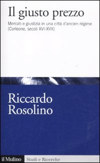 Il giusto prezzo. Mercato e giustizia in una città di ancien régime (Corleone, secoli XVI-XVII) (Studi e ricerche, Band 627) Law
