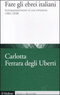 Fare gli ebrei italiani. Autorappresentazione di una minoranza (1861-1918) book