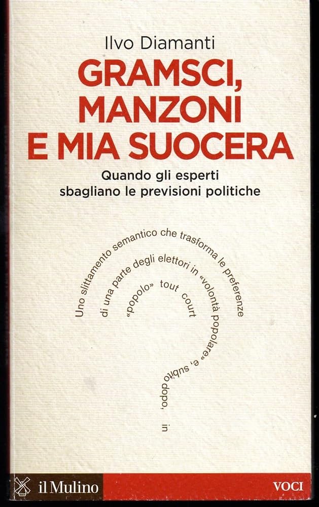 Gramsci, Manzoni e mia suocera. Quando gli esperti sbagliano le previsioni politiche Politics & History