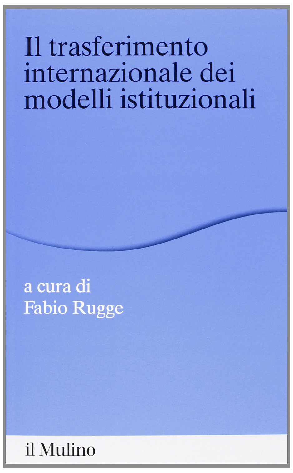 Il trasferimento internazionale dei modelli istituzionali Politics & History