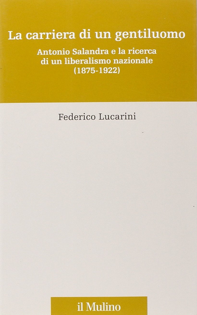 Die Karriere eines Gentleman. Antonio Salandra und die Suche nach einem nationalen Liberalismus (1875-1922) (Percorsi) Politics & Society