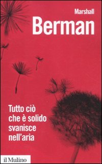Tutto ciò che è solido svanisce nell'aria. L'esperienza della modernità Books