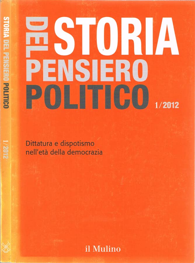 Storia del pensiero politico. Anno i, n. 1, gennaio-aprile 2012 - dittatura e dispotismo nell'età della democrazia. book