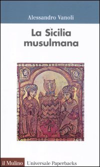 La Sicilia musulmama (Universale paperbacks Il Mulino, Band 615) Politics & History