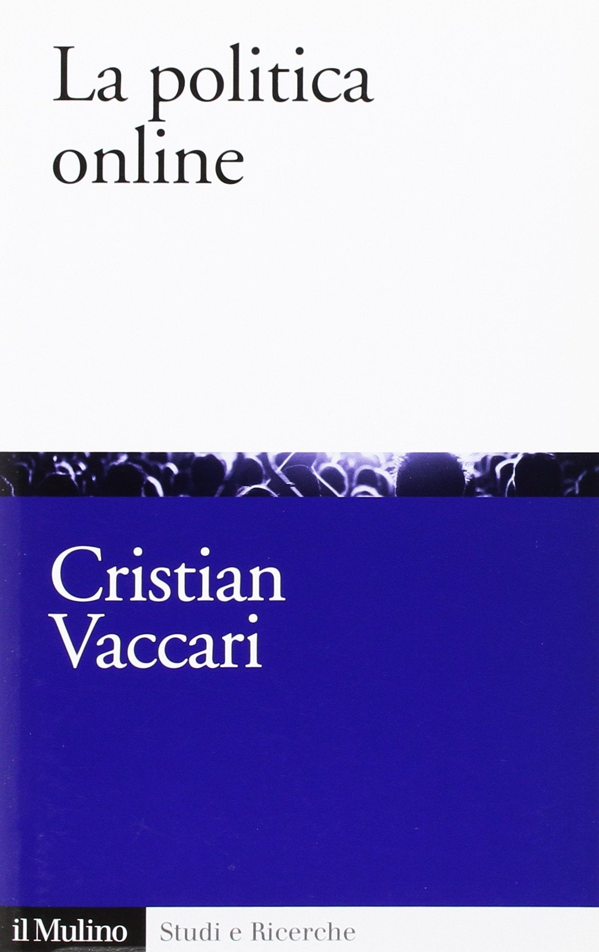 La politica online. Internet, partiti e cittadini nelle democrazie occidentali (Studi e ricerche, Band 638) Computer Science