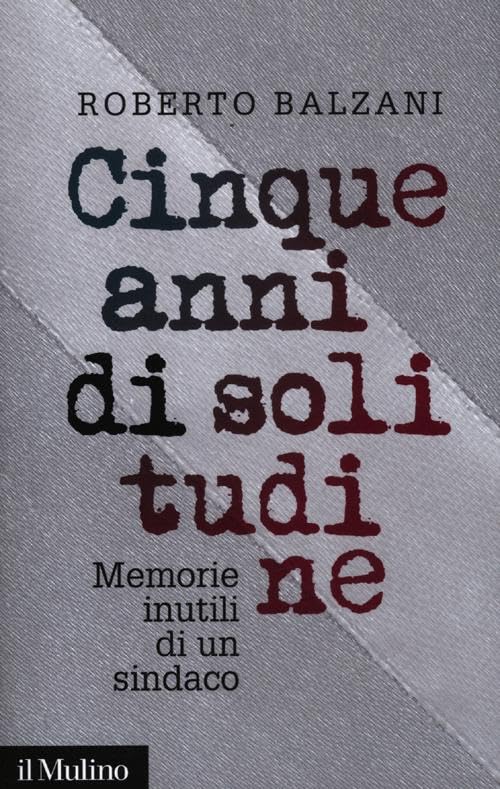Cinque anni di solitudine. Memorie inutili di un sindaco book