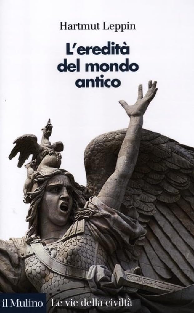 L'eredità del mondo antico (Le vie della civiltà) Politics & History
