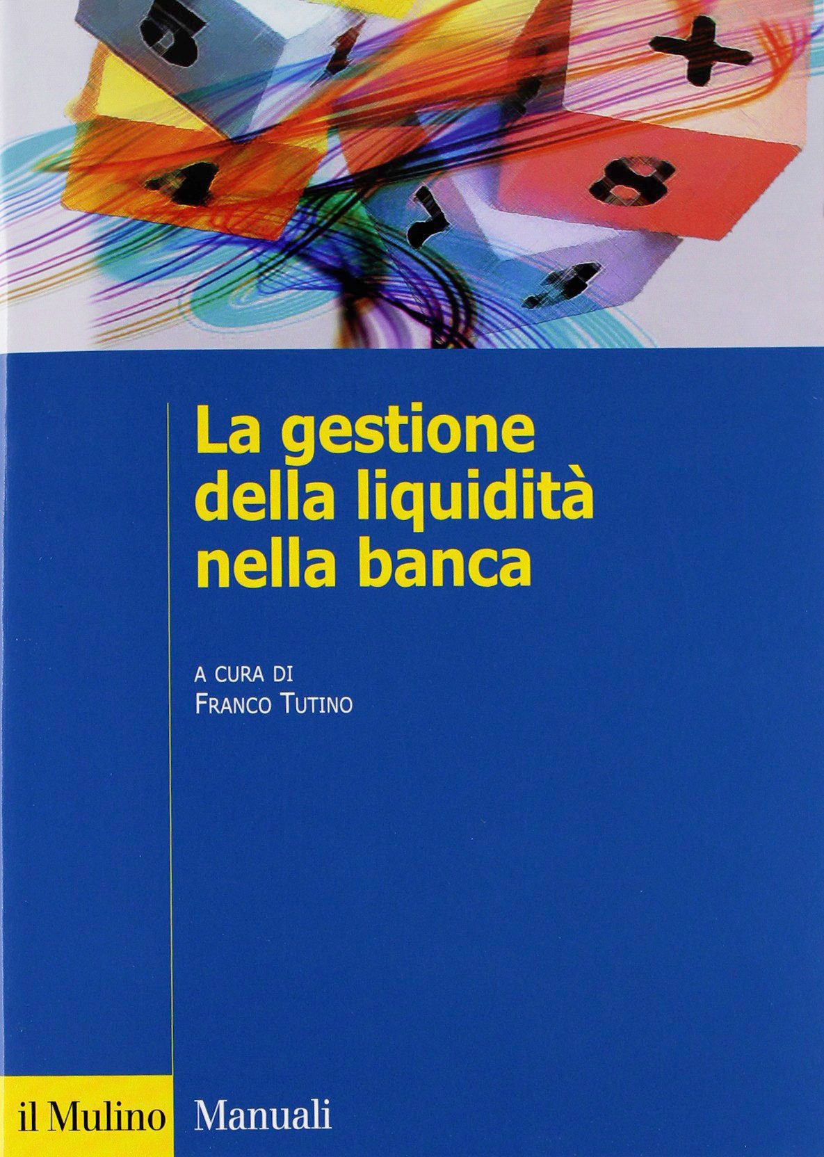 La gestione della liquidità nella banca (Manuali. Economia) Business, Finance & Career