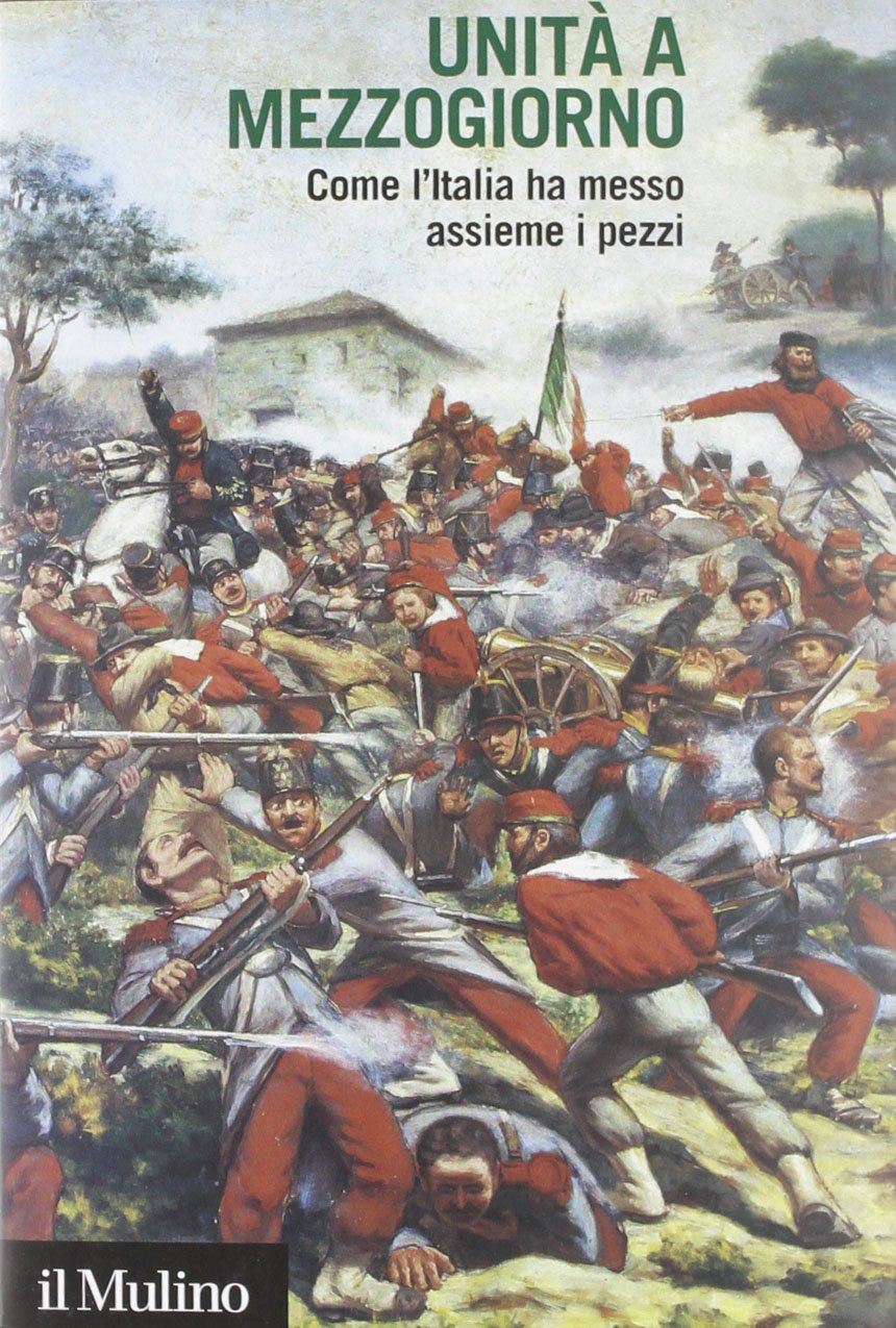 Unità a Mezzogiorno. Come l'Italia ha messo assieme i pezzi Politics & History