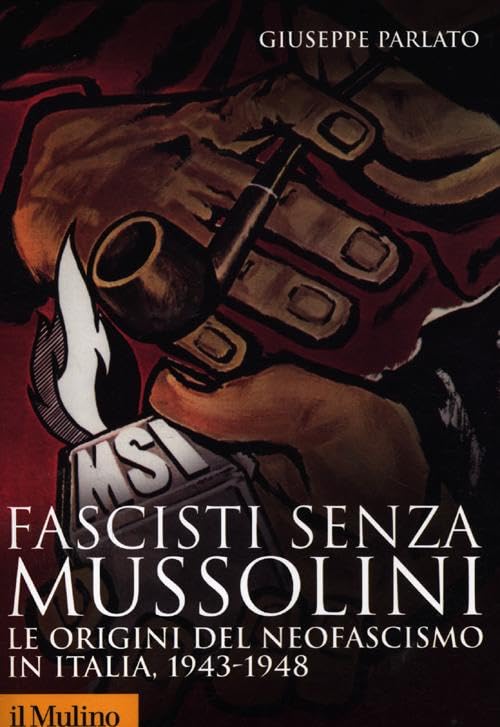 Fascisti senza Mussolini. Le origini del neofascismo in Italia, 1943-1948 Social Sciences