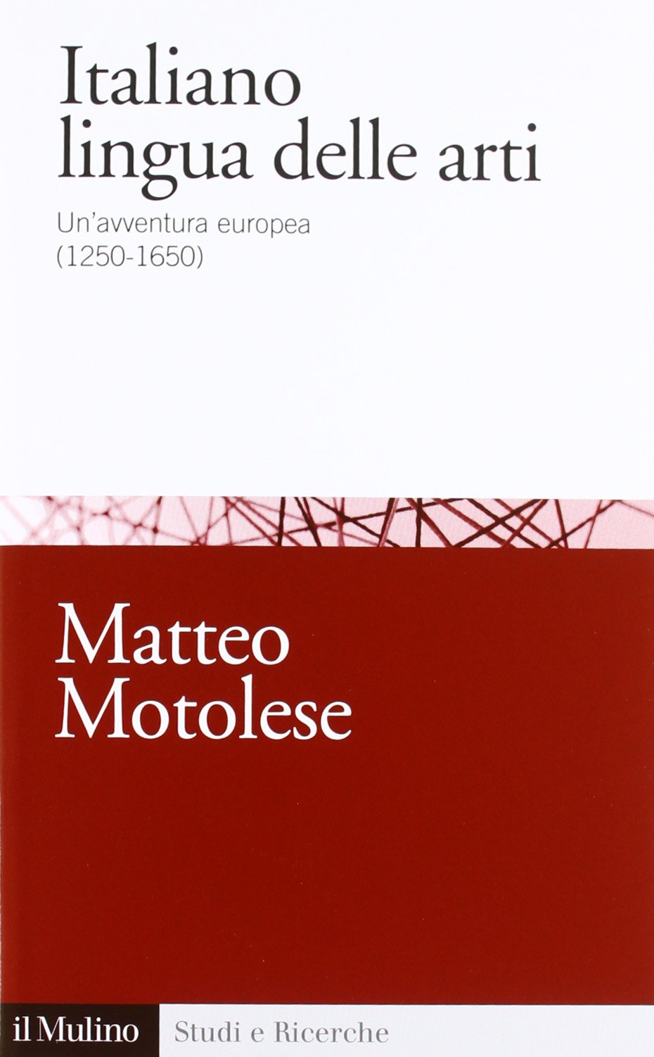 Italiano lingua delle arti. Un'avventura europea (1250-1650) book