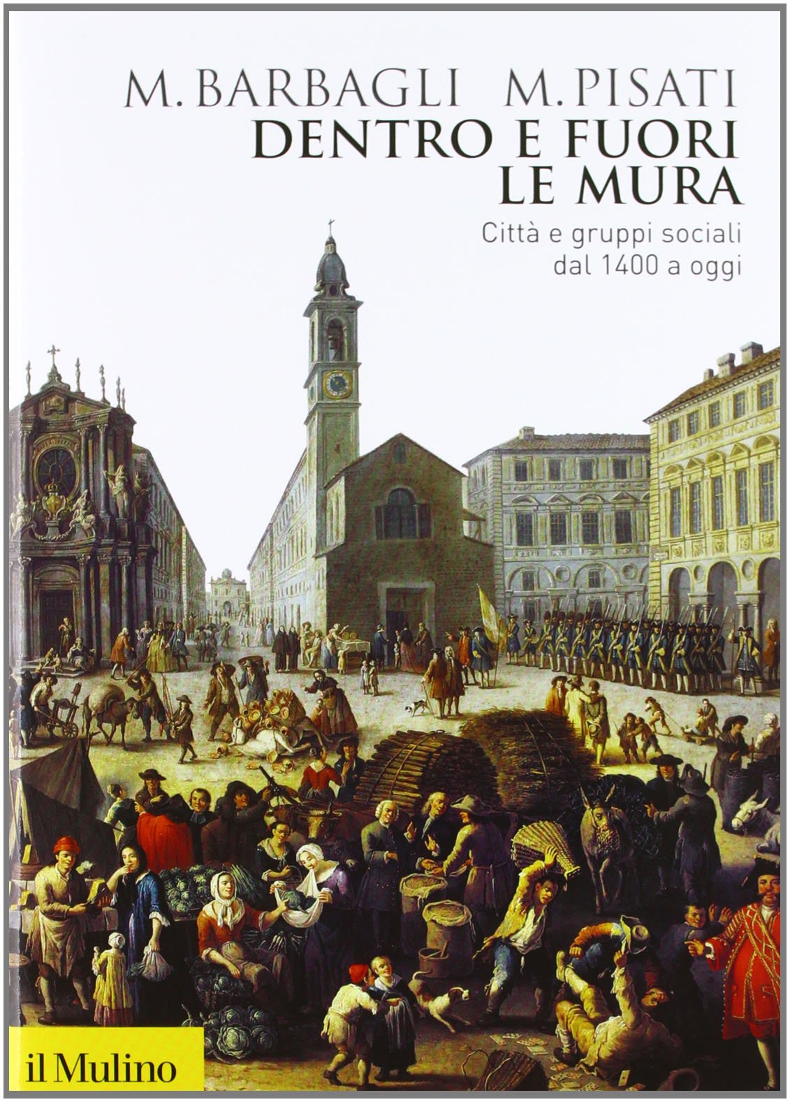 Dentro e fuori le mura. Città e gruppi sociali dal 1400 a oggi book