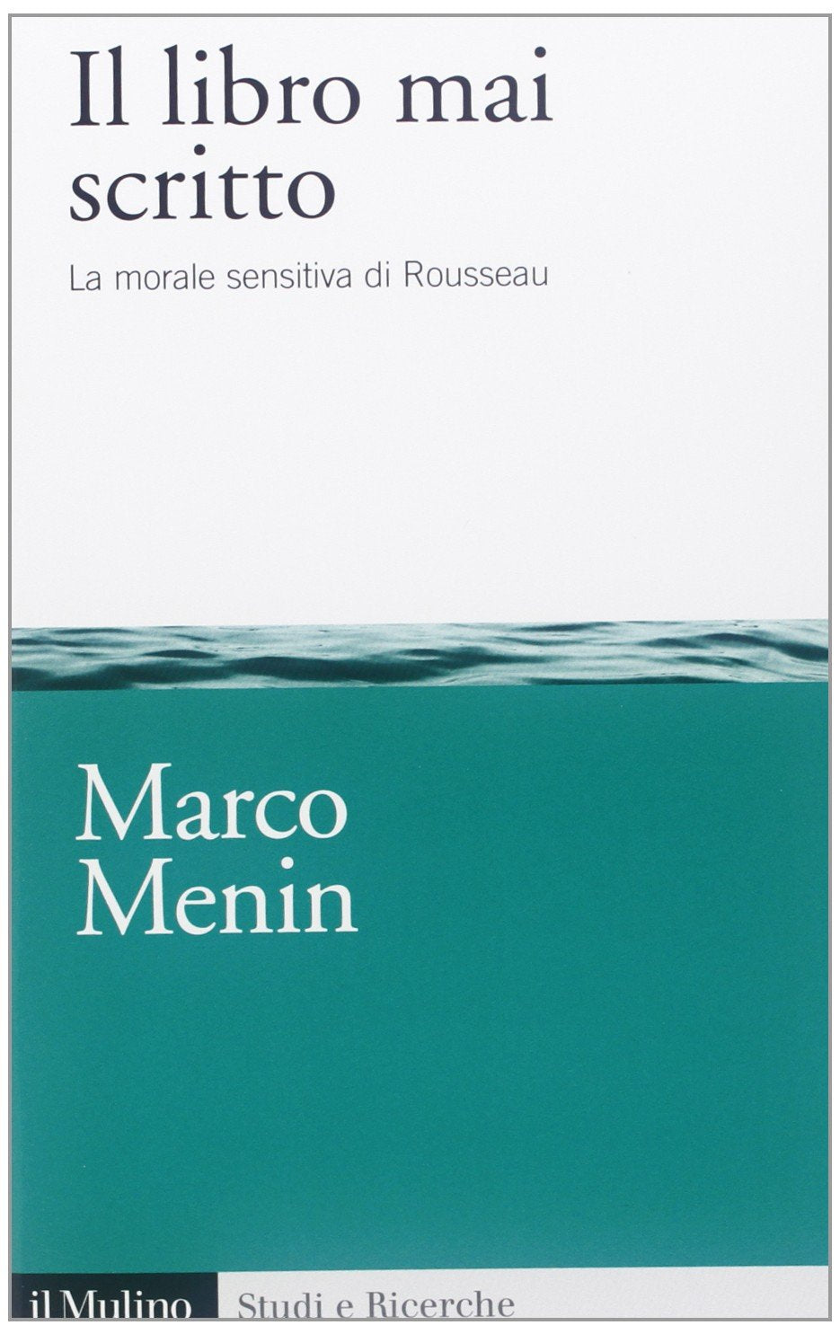 Il libro mai scritto. La morale sensitiva di Rousseau Philosophy
