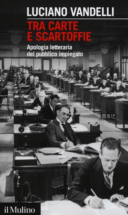 Tra carte e scartoffie. Apologia letteraria del pubblico impiegato book