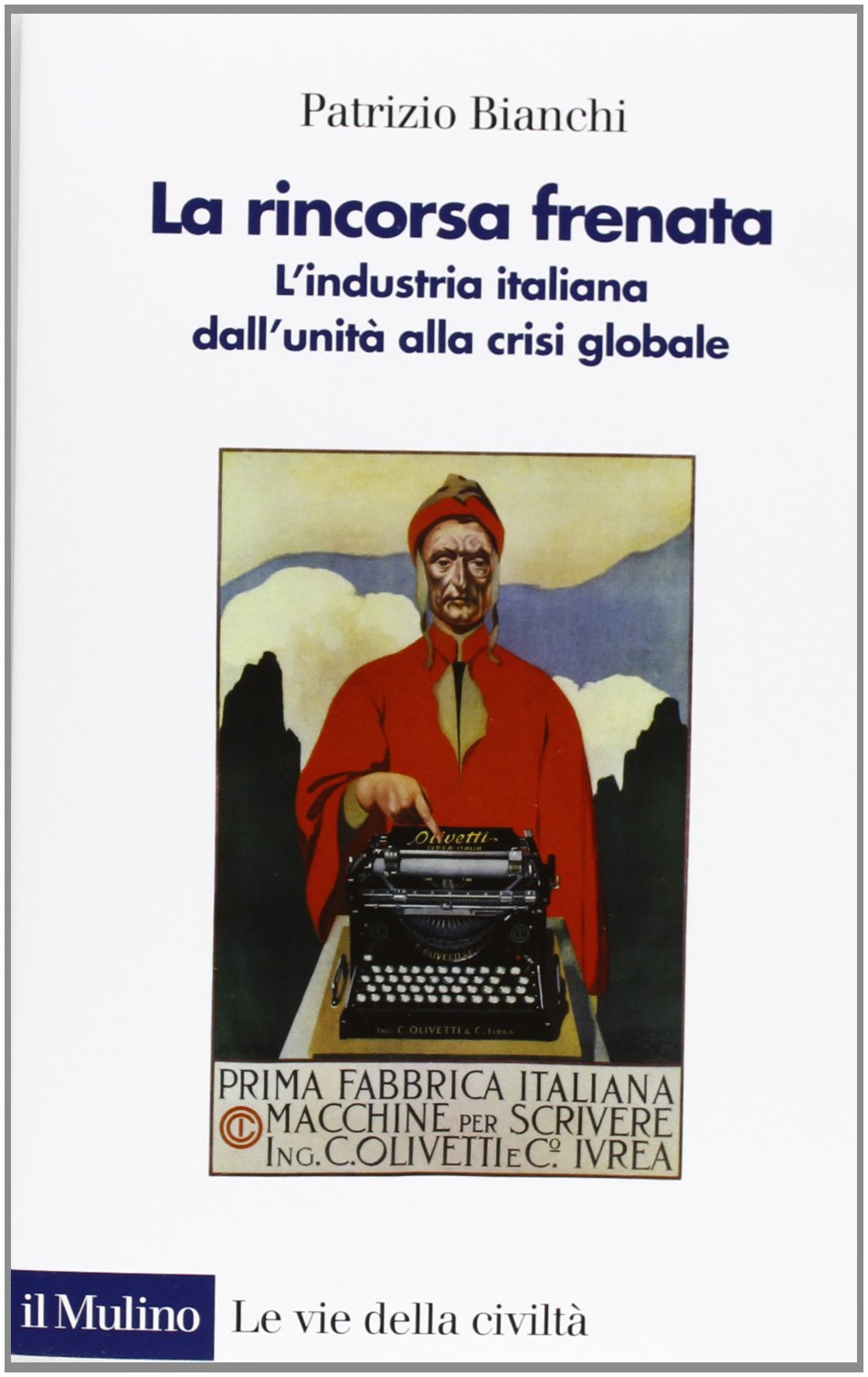 La rincorsa frenata. L'industria italiana dall'unità alla crisi globale (Le vie della civiltà) Business, Finance & Career