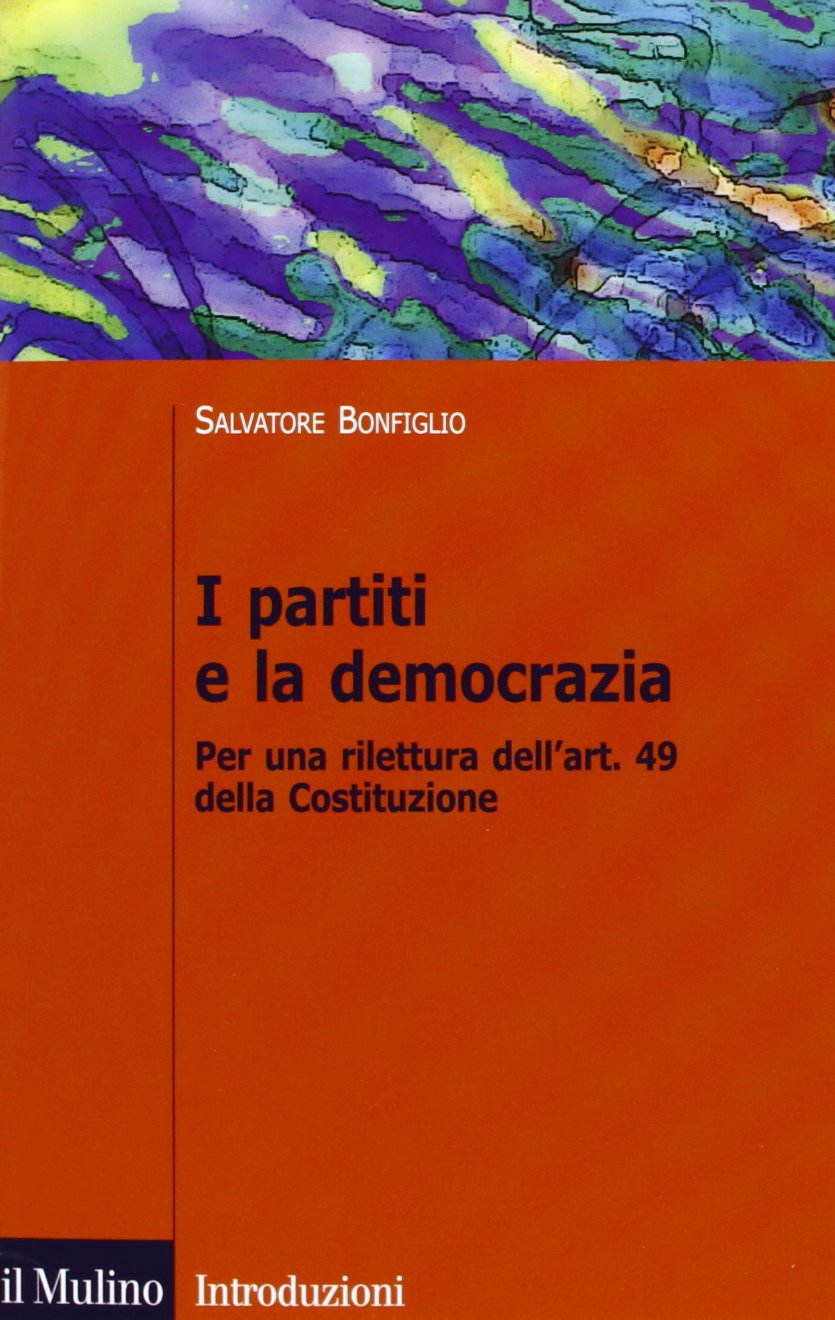 I partiti e la democrazia. Per una rilettura dell'art. 49 della Costituzione (Introduzioni. Politica) Law