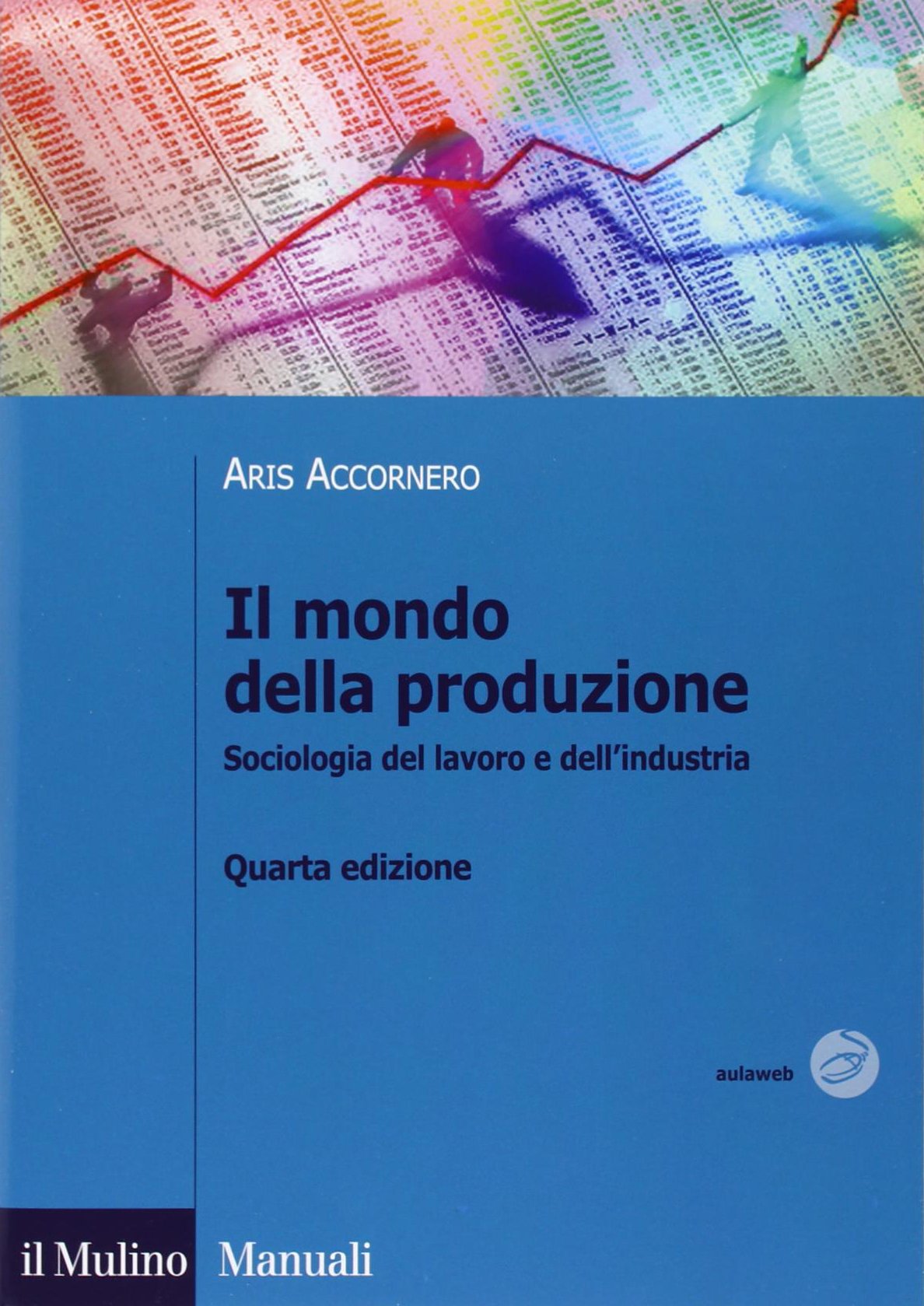 Il mondo della produzione. Sociologia del lavoro e dell'industria Business, Finance & Career