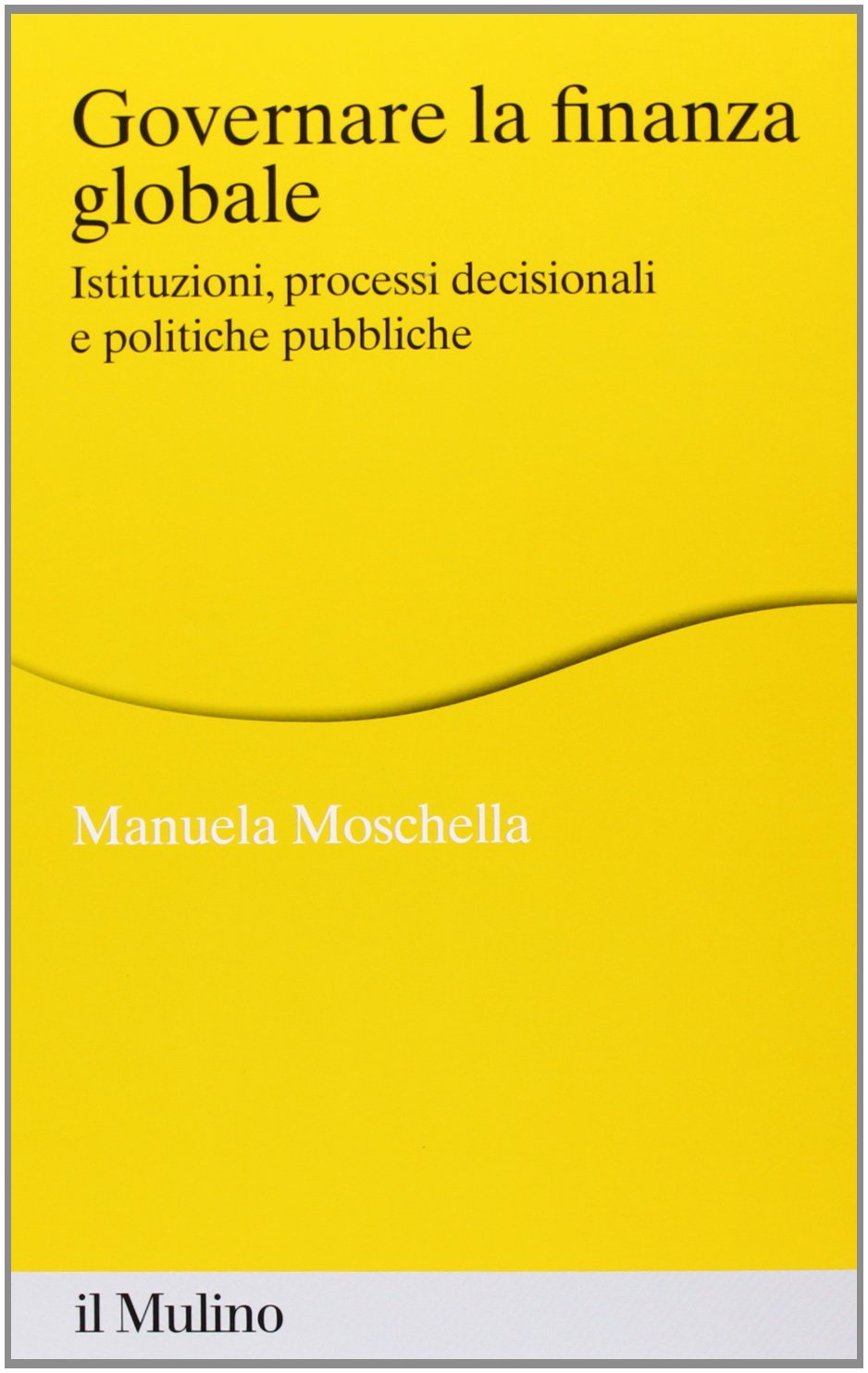 Governare la finanza globale. Istituzioni, processi decisionali e politiche pubbliche book