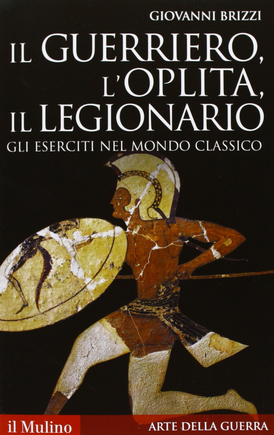 Il guerriero, l'oplita, il legionario. Gli eserciti nel mondo classico Politics & History