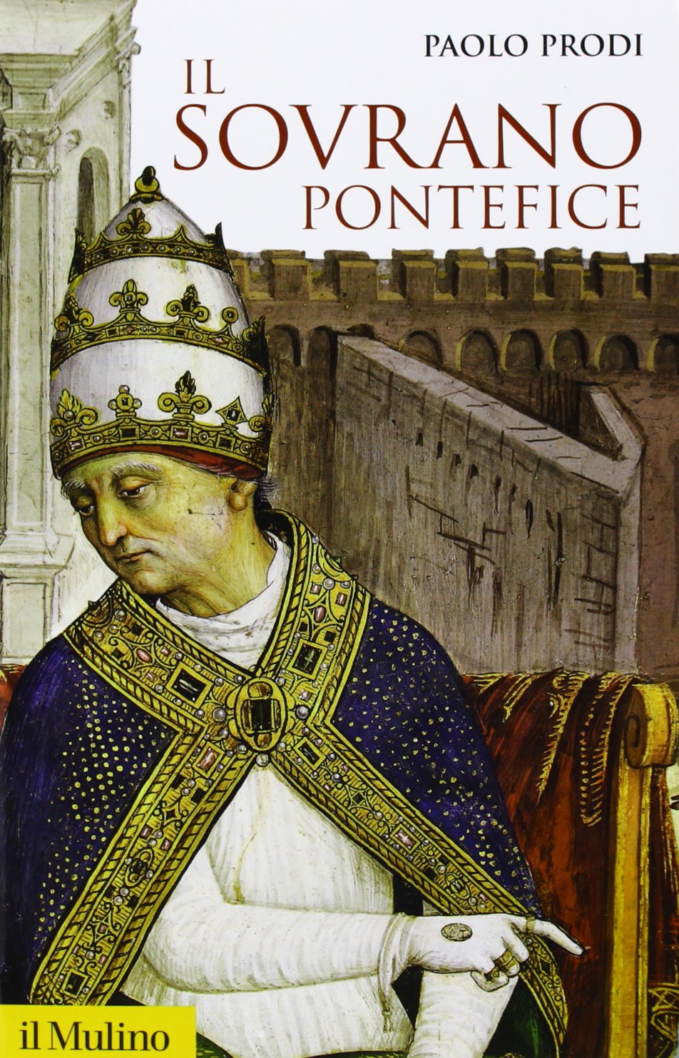 Il sovrano pontefice. Un corpo e due anime: la monarchia papale nella prima età moderna Social Sciences
