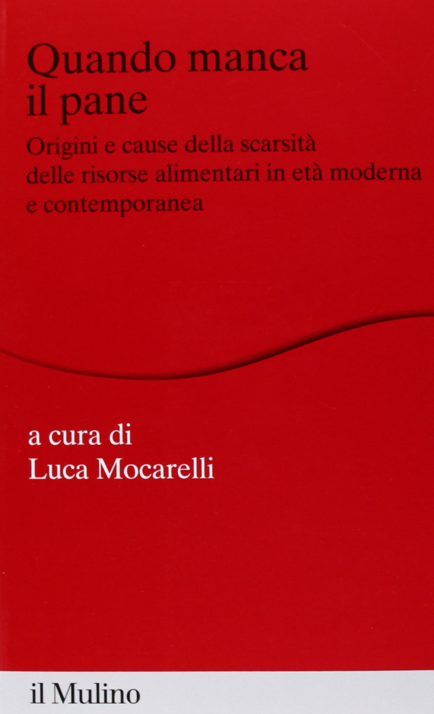 Quando manca il pane. Origini e cause della scarsità delle risorse alimentari in età moderna e contemporanea Business, Finance & Career