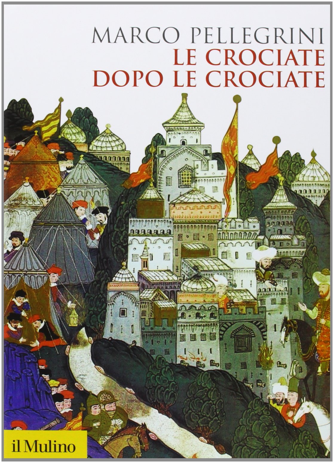 Le crociate dopo le crociate (Biblioteca storica) Politics & History