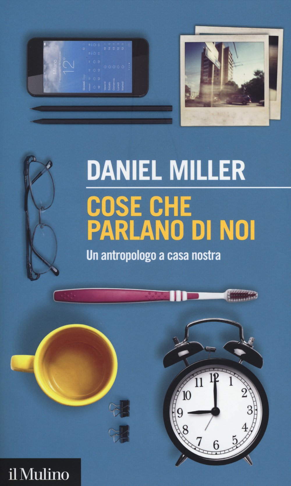 Cose che parlano di noi. Un antropologo a casa nostra (Intersezioni, Band 415) Books