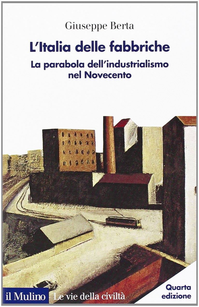 L' Italia delle fabbriche. La parabola dell'industrialismo nel Novecento Business, Finance & Career