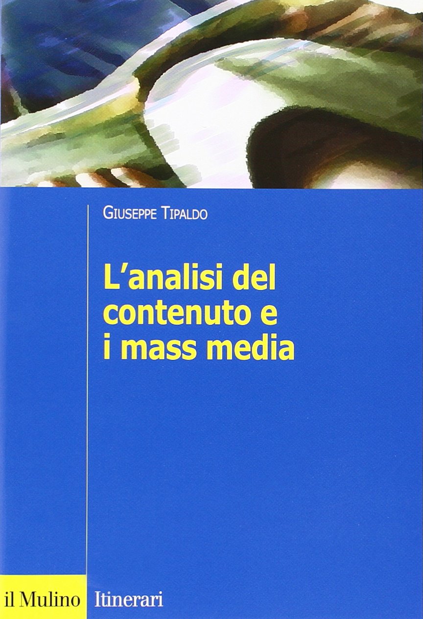 L'analisi del contenuto e i mass media. Oggetti, metodi e strumenti (Itinerari) Media & Communication Books