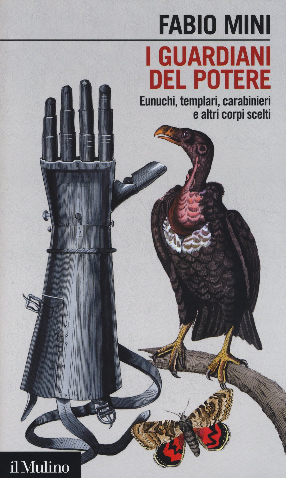 I guardiani del potere. Eunuchi, templari, carabinieri e altri corpi scelti Politics & History
