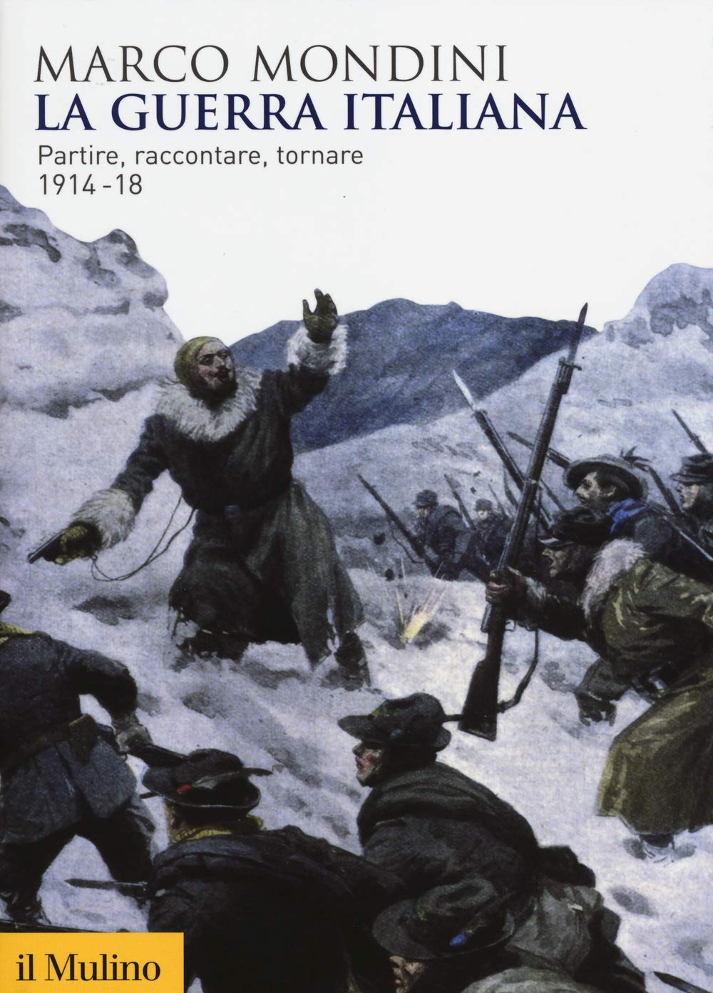 La guerra italiana. Partire, raccontare, tornare 1914-18 Politics & History