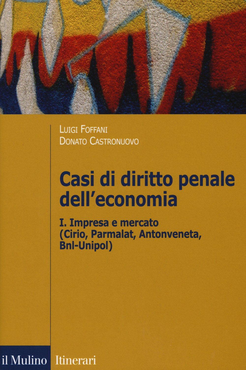 Casi di diritto penale dell'economia. Impresa e mercato (Cirio, Parmalat, Antonveneta, BNL-Unipol) (Vol. 1) (Itinerari) Law