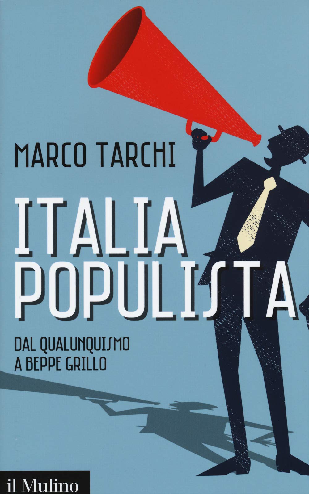 Italia populista. Dal qualunquismo a Beppe Grillo Politics & History