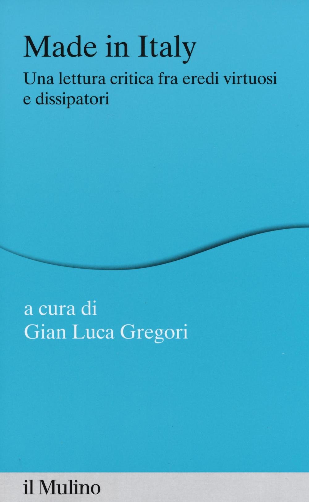 Made in Italy. Una lettura critica fra eredi virtuosi e dissipatori Business, Finance & Career