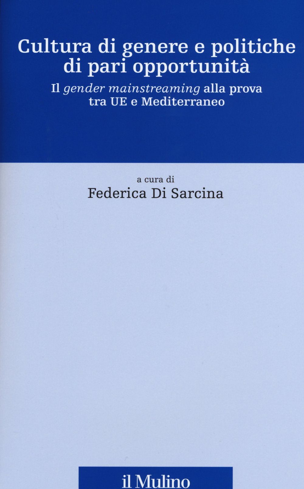 Cultura di genere e politiche di pari opportunità. Il gender mainstreaming alla prova tra UE e Mediterraneo Books
