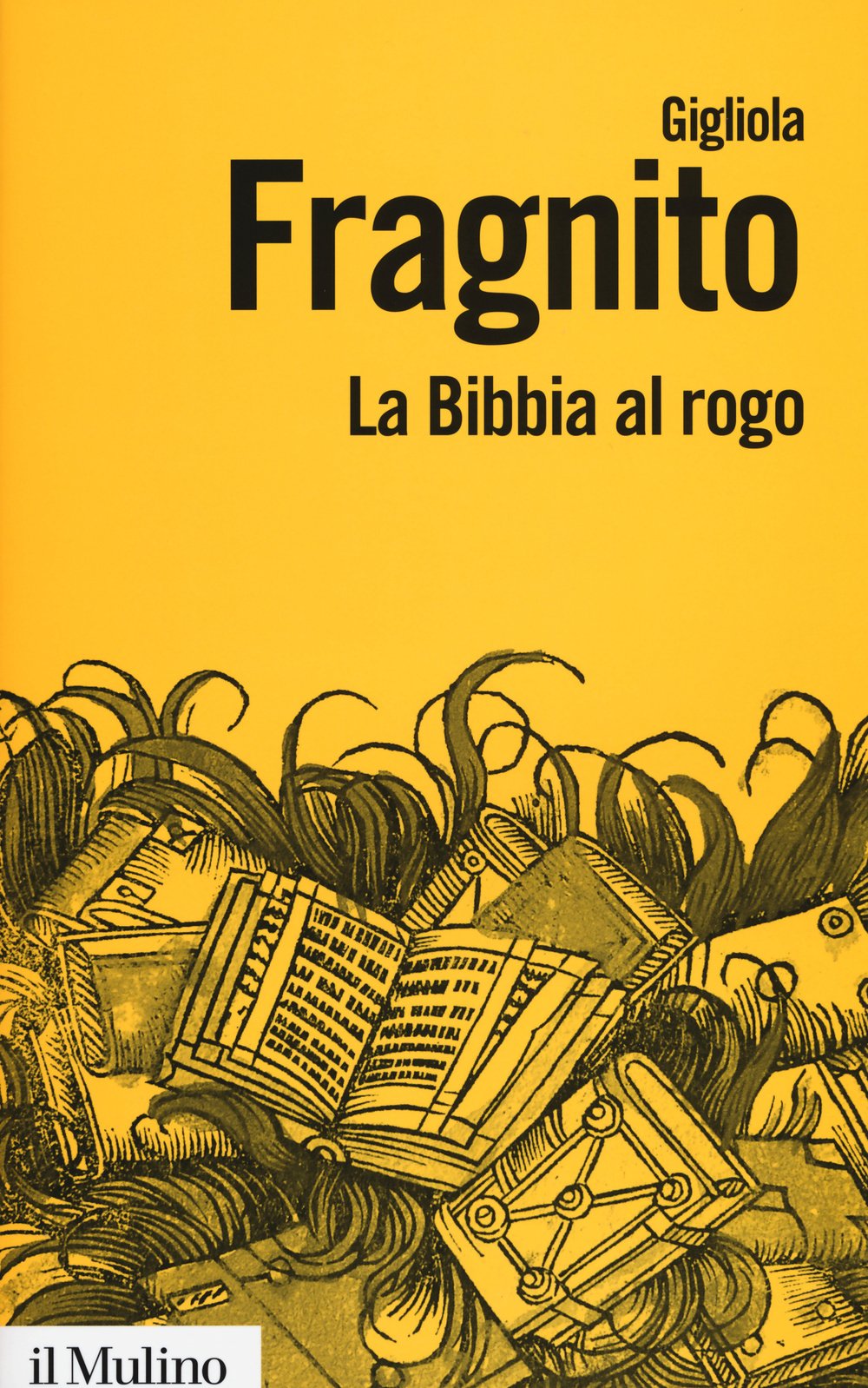 La Bibbia al rogo. La censura ecclesiastica e i volgarizzamenti della Scrittura (1471-1605) (Biblioteca paperbacks, Band 77) Books