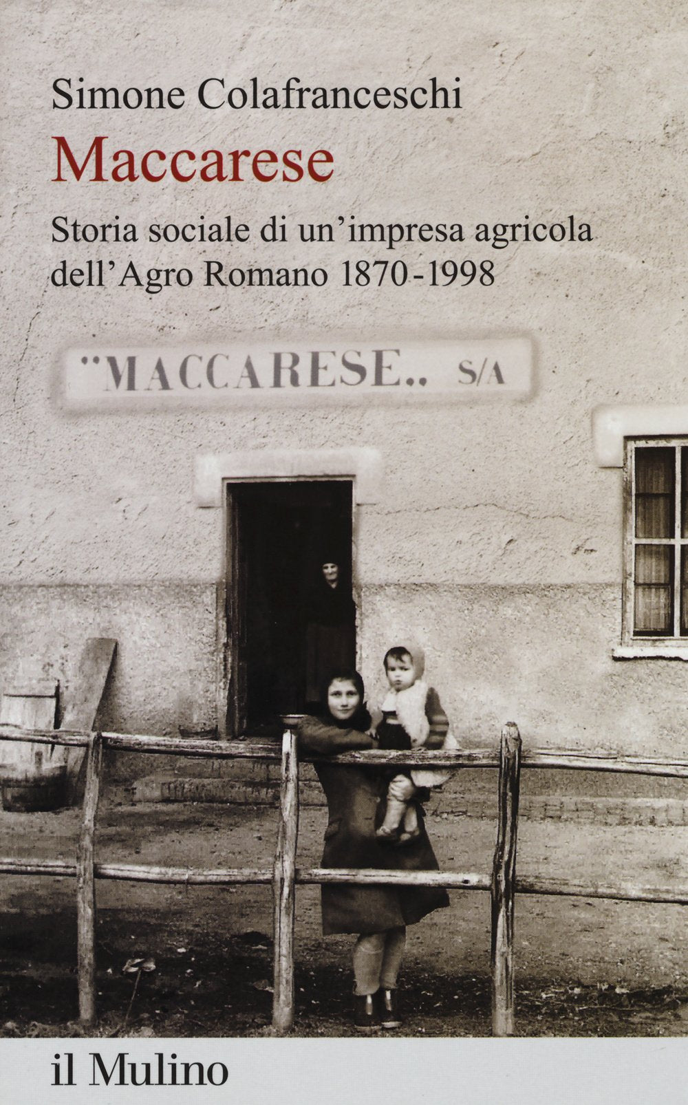 Maccarese. Storia sociale di un'impresa agricola dell'Agro romano 1870-1998 Business, Finance & Career