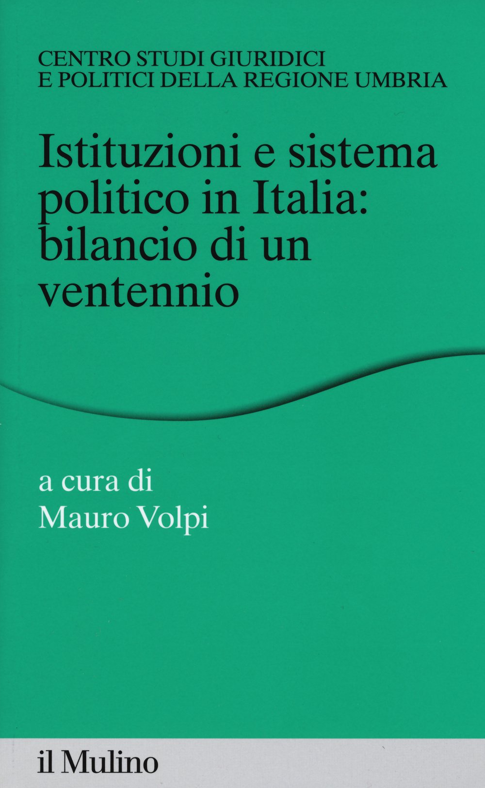 Istituzioni e sistema politico in Italia: bilancio di un ventennio (Percorsi) Law